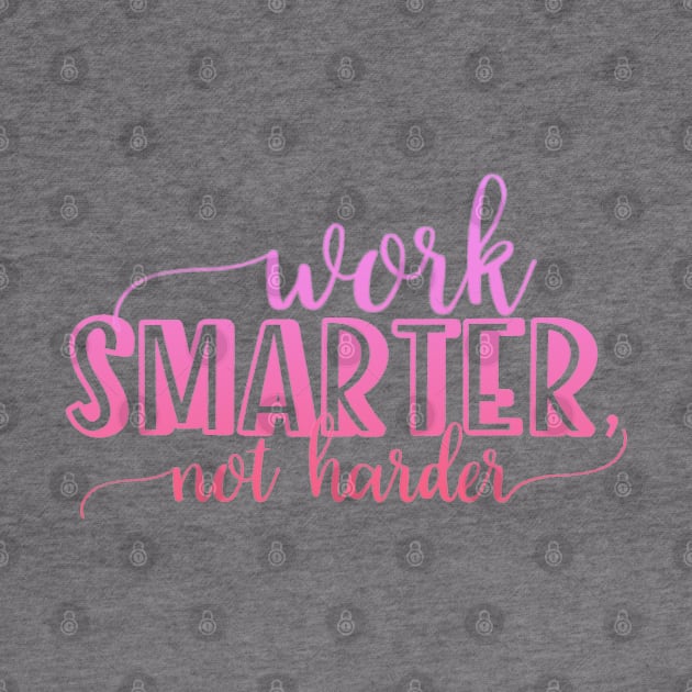 Work smarter not harder by BoogieCreates